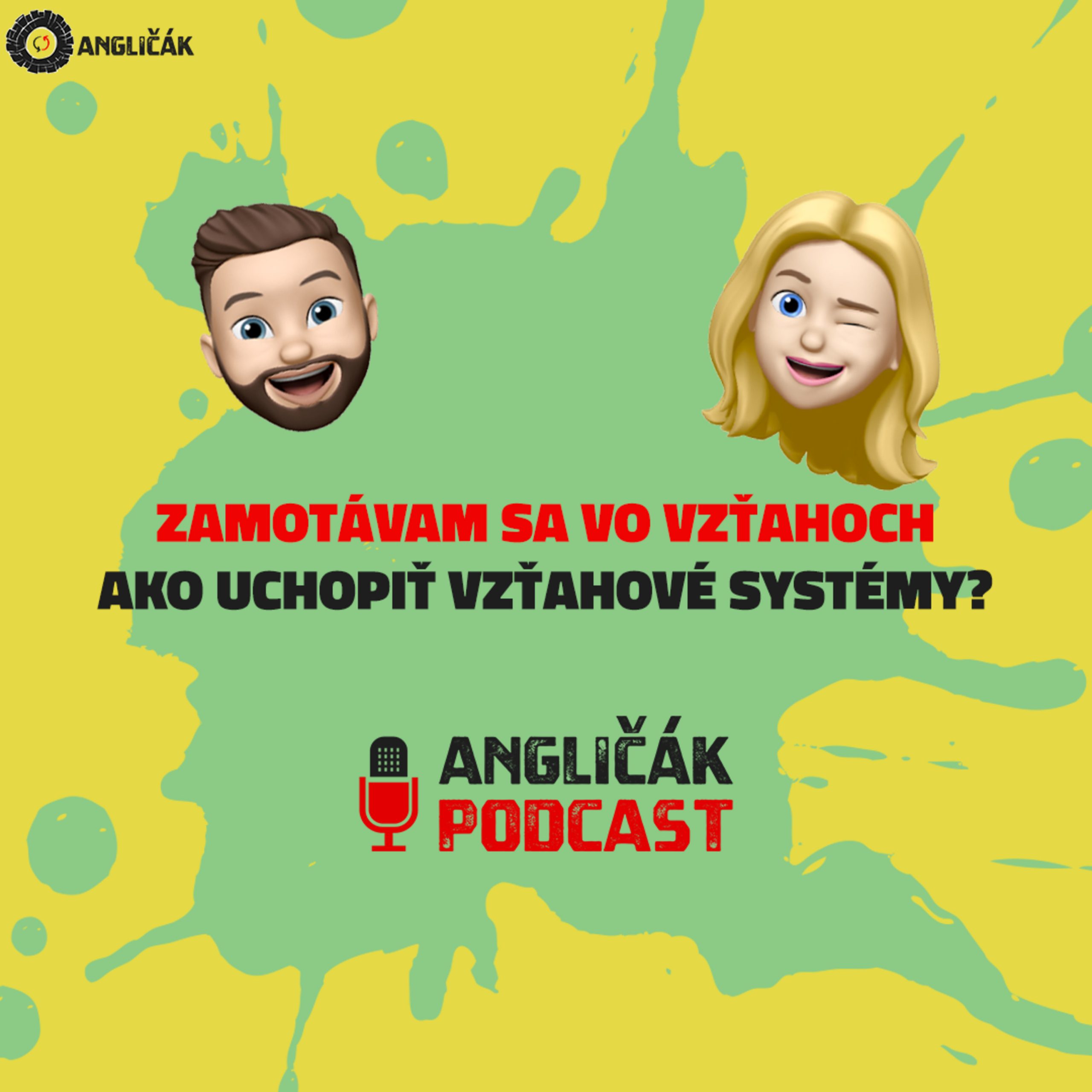 Read more about the article #17 | ZAMOTÁVAM SA VO VZŤAHOCH – AKO UCHOPIŤ VZŤAHOVÉ SYSTÉMY? | ANGLIČÁK PODCAST